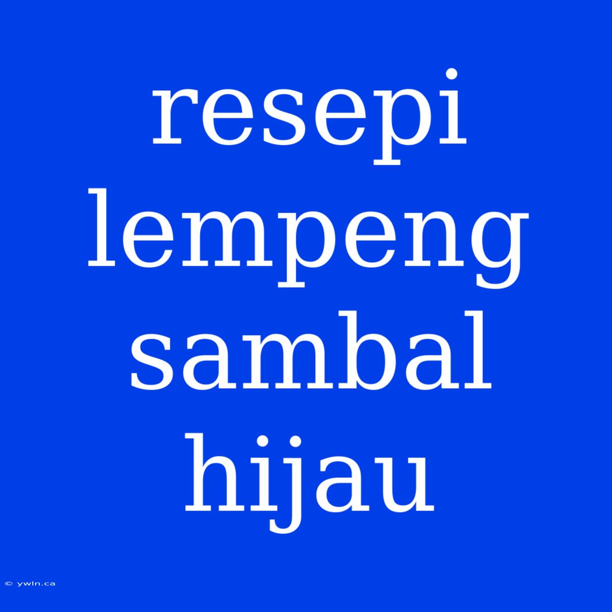 Resepi Lempeng Sambal Hijau