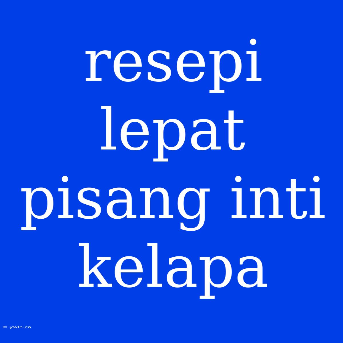 Resepi Lepat Pisang Inti Kelapa