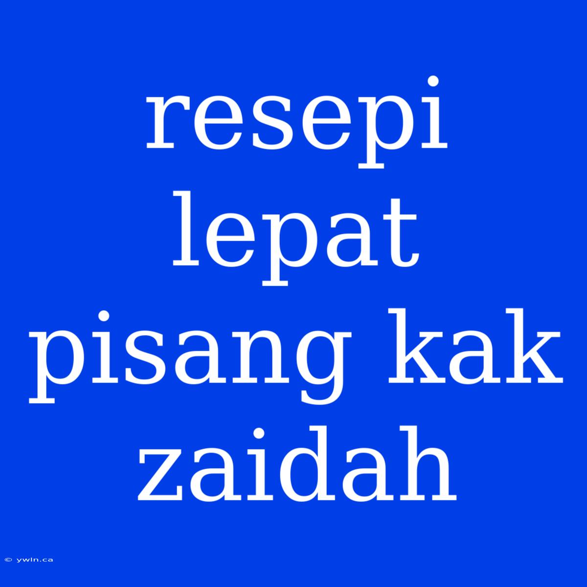 Resepi Lepat Pisang Kak Zaidah