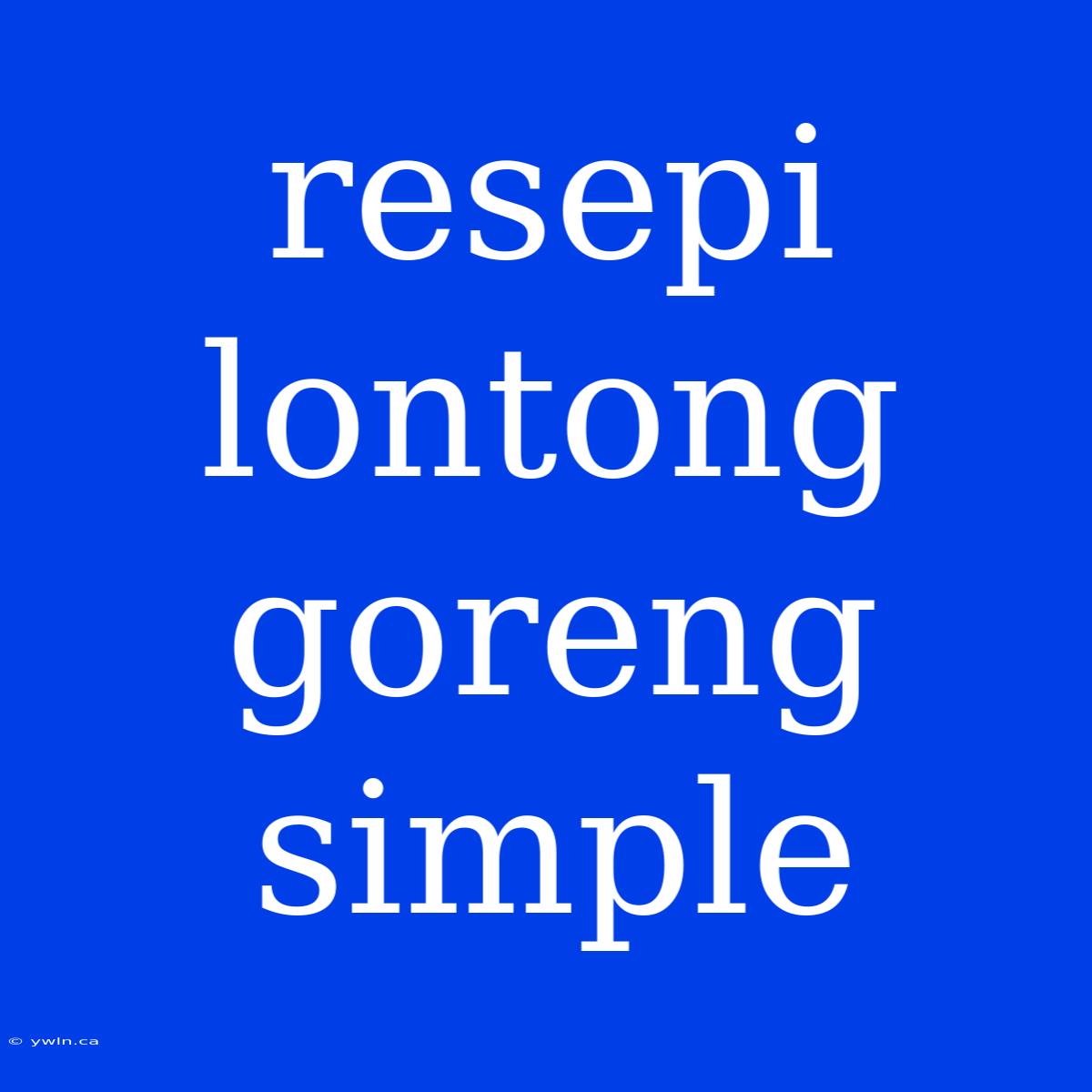 Resepi Lontong Goreng Simple