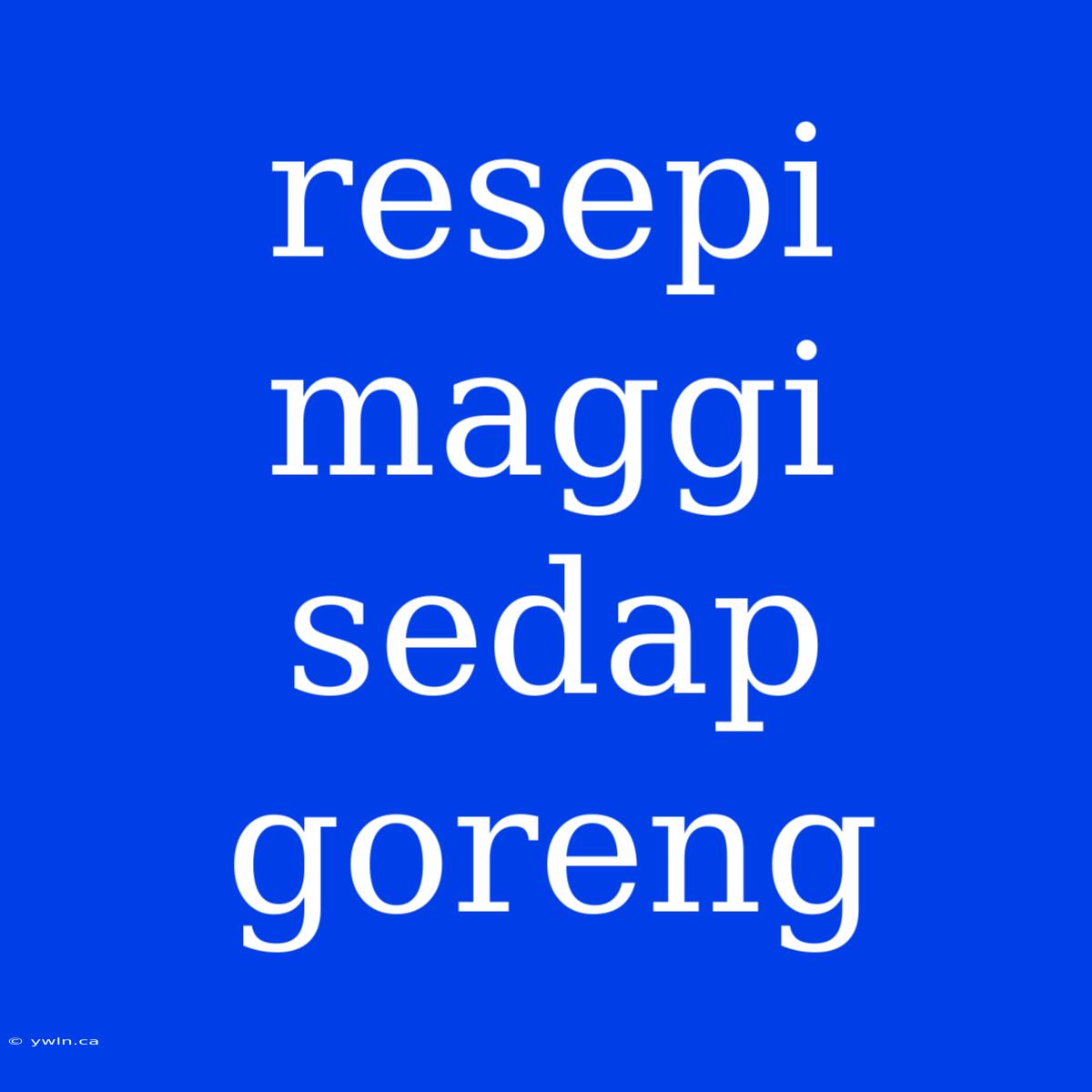 Resepi Maggi Sedap Goreng