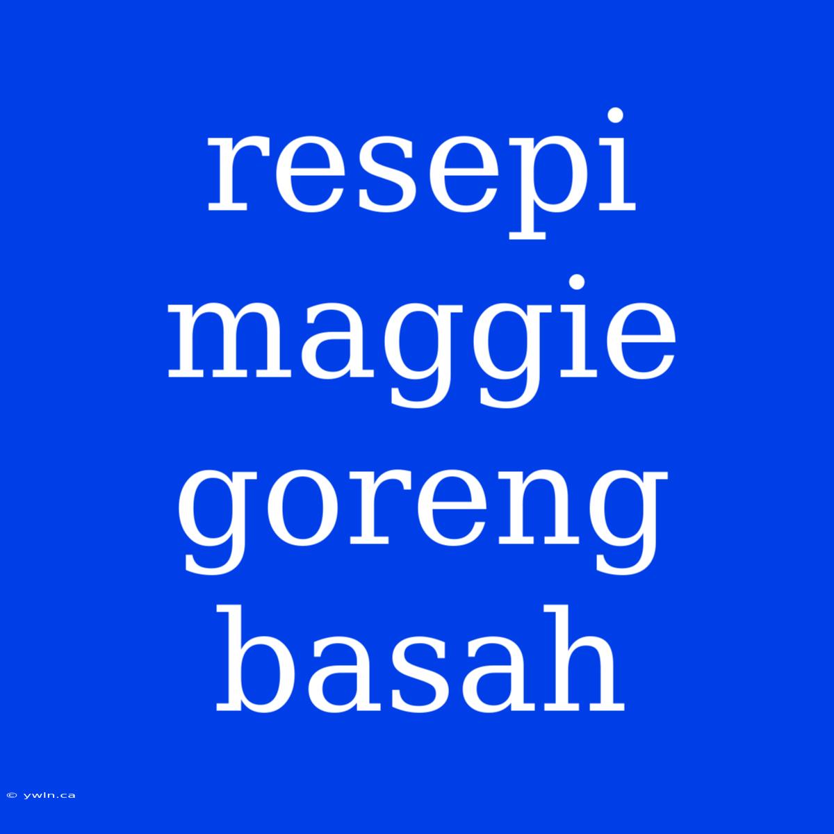 Resepi Maggie Goreng Basah