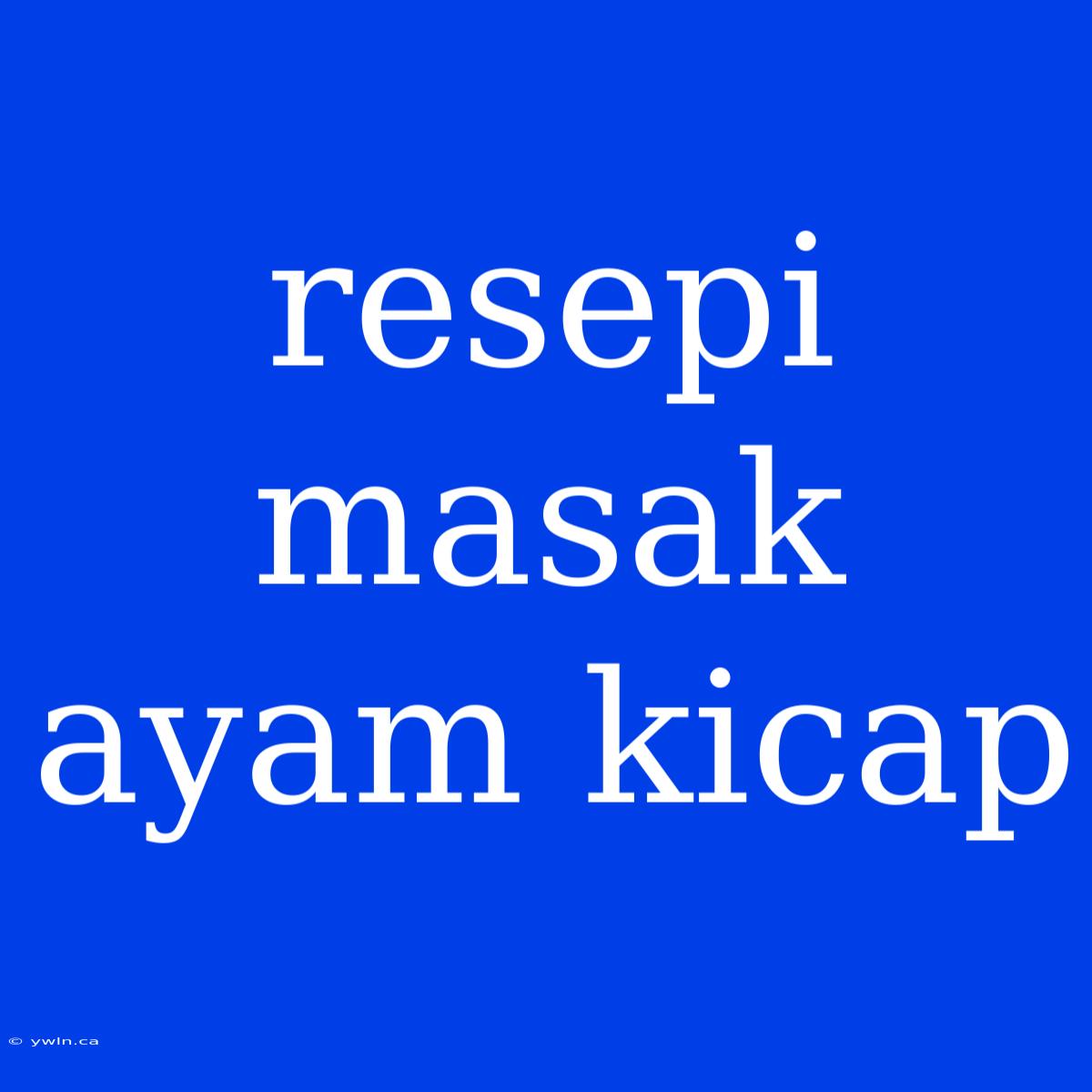 Resepi Masak Ayam Kicap