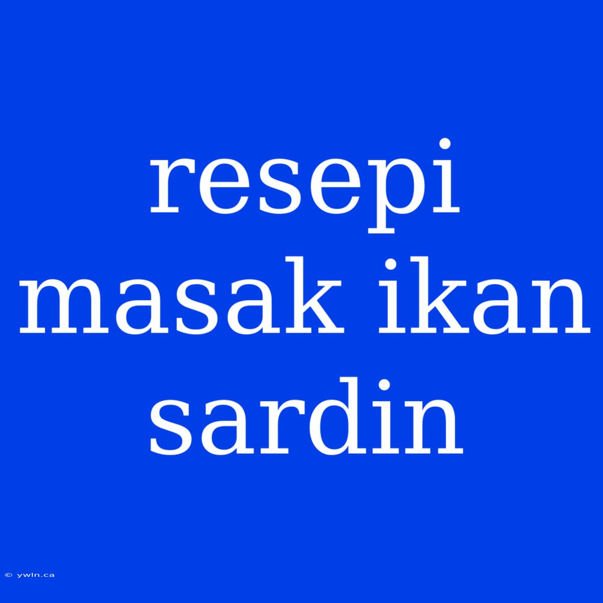 Resepi Masak Ikan Sardin