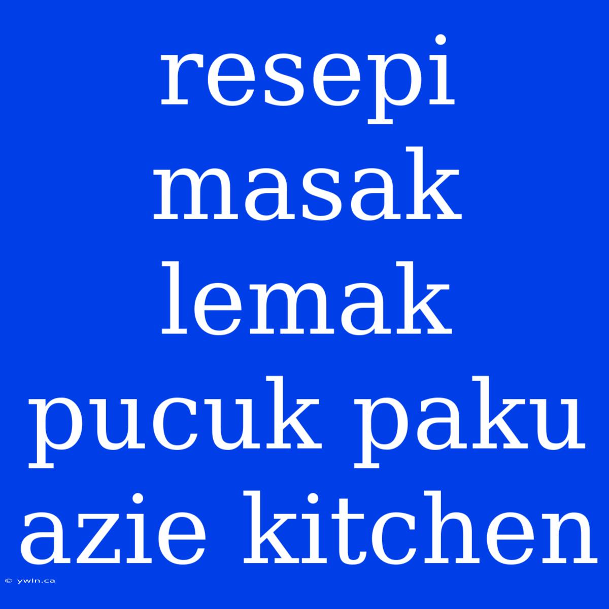 Resepi Masak Lemak Pucuk Paku Azie Kitchen