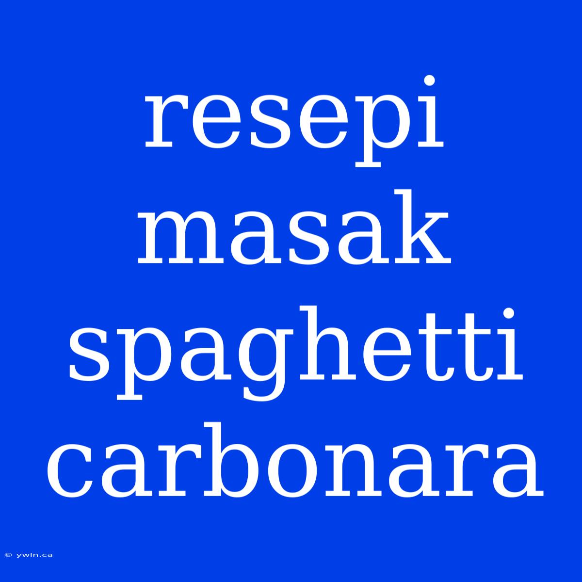 Resepi Masak Spaghetti Carbonara