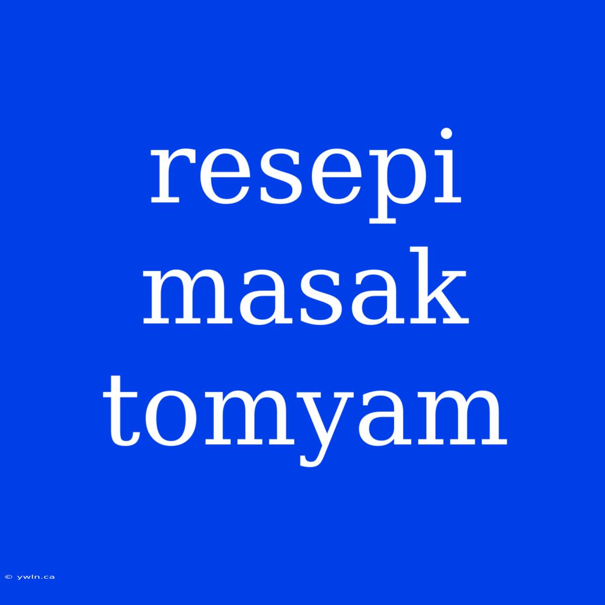 Resepi Masak Tomyam