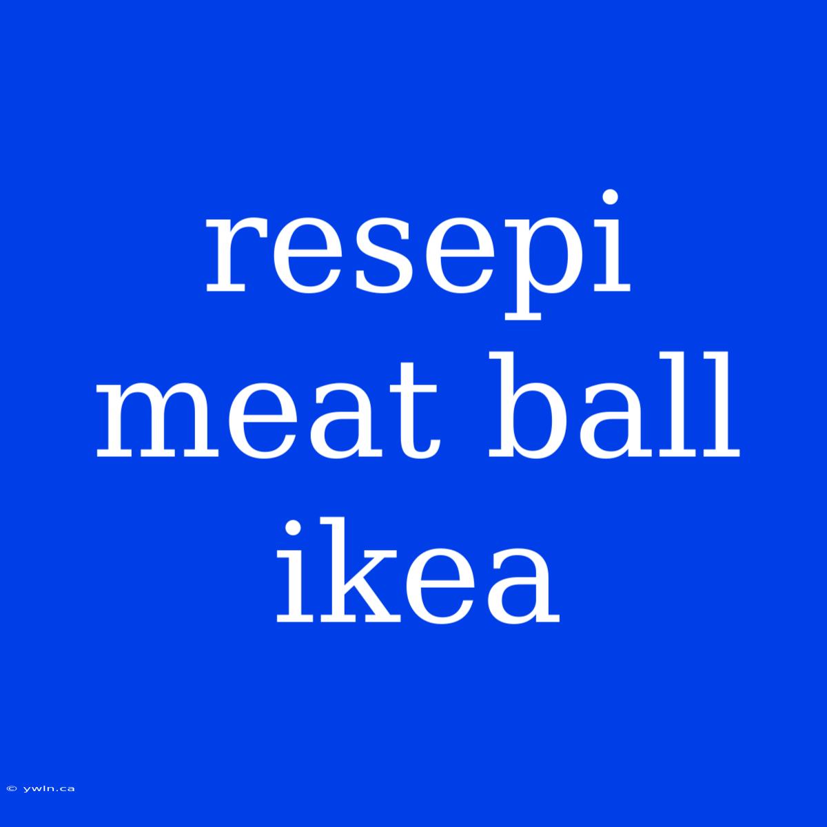 Resepi Meat Ball Ikea