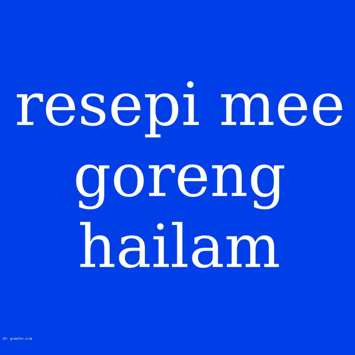 Resepi Mee Goreng Hailam