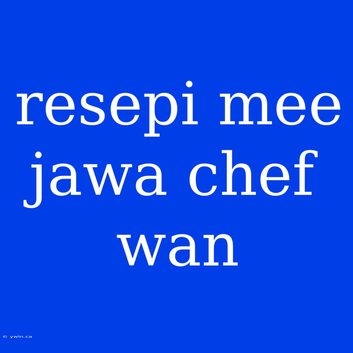 Resepi Mee Jawa Chef Wan