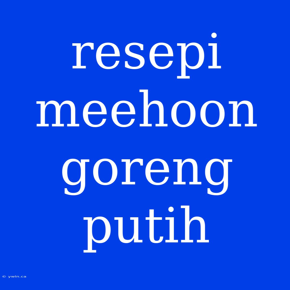 Resepi Meehoon Goreng Putih