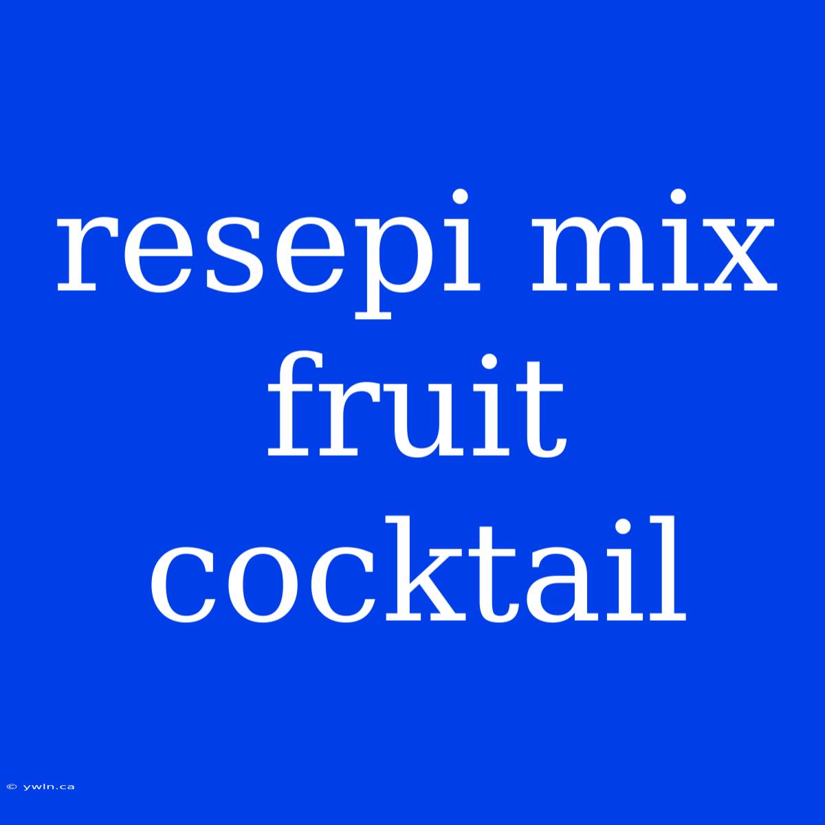 Resepi Mix Fruit Cocktail