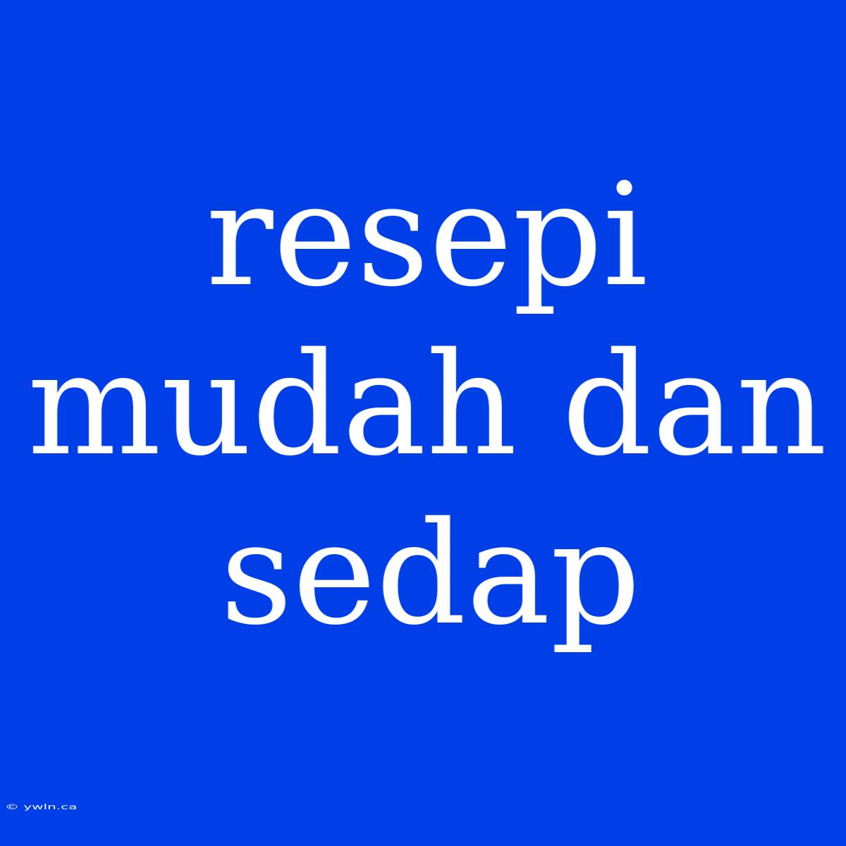 Resepi Mudah Dan Sedap