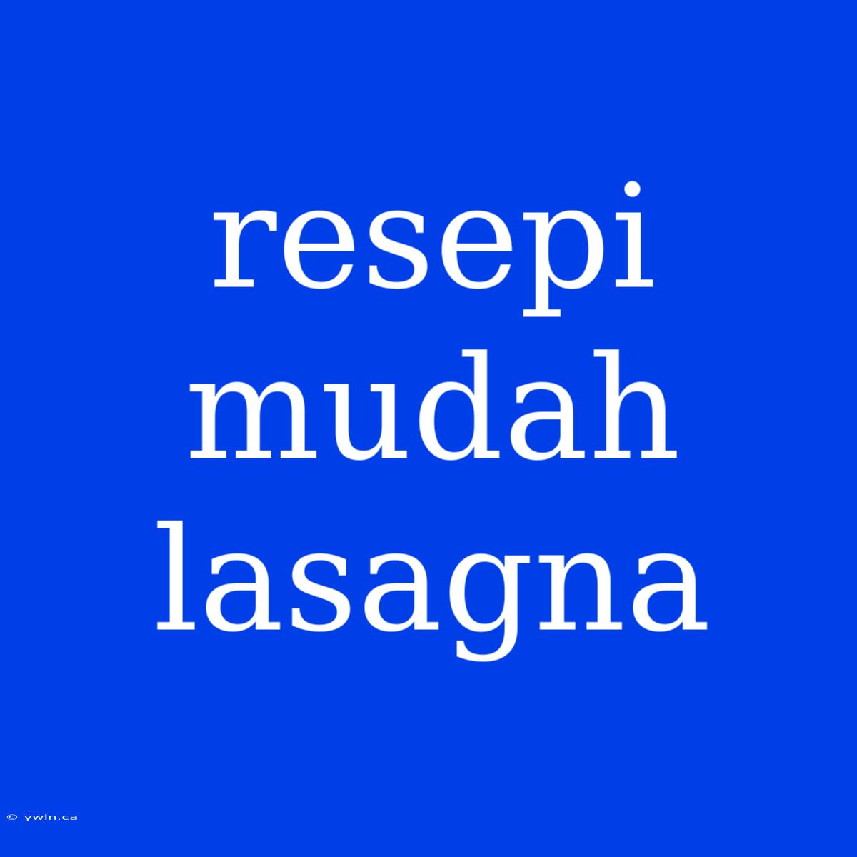 Resepi Mudah Lasagna