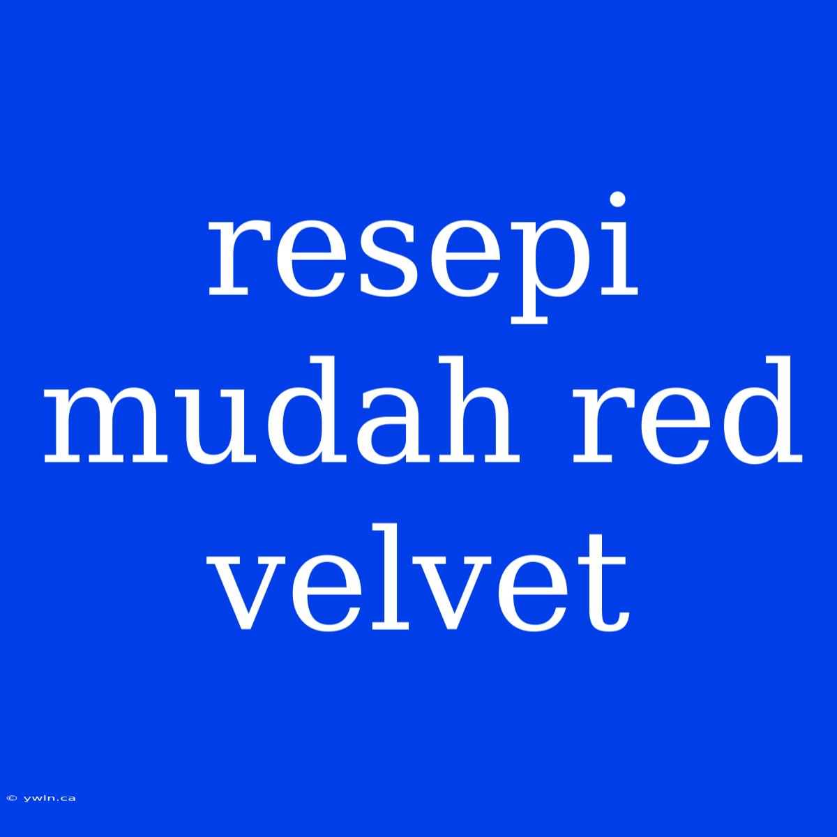 Resepi Mudah Red Velvet