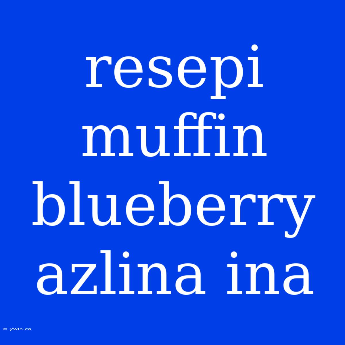 Resepi Muffin Blueberry Azlina Ina