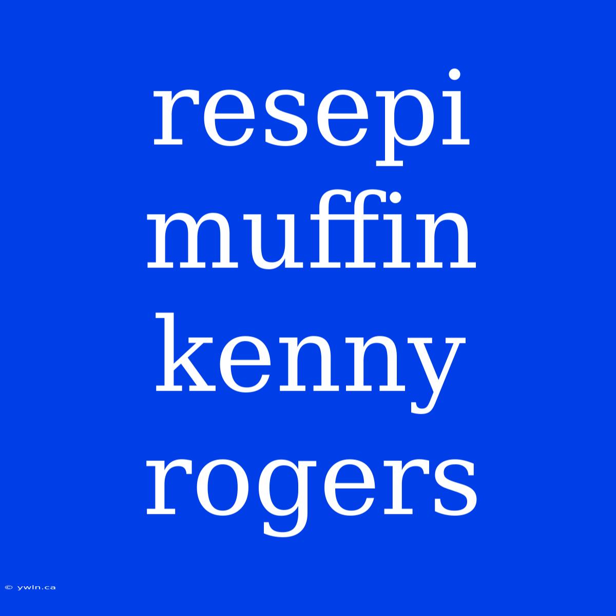 Resepi Muffin Kenny Rogers