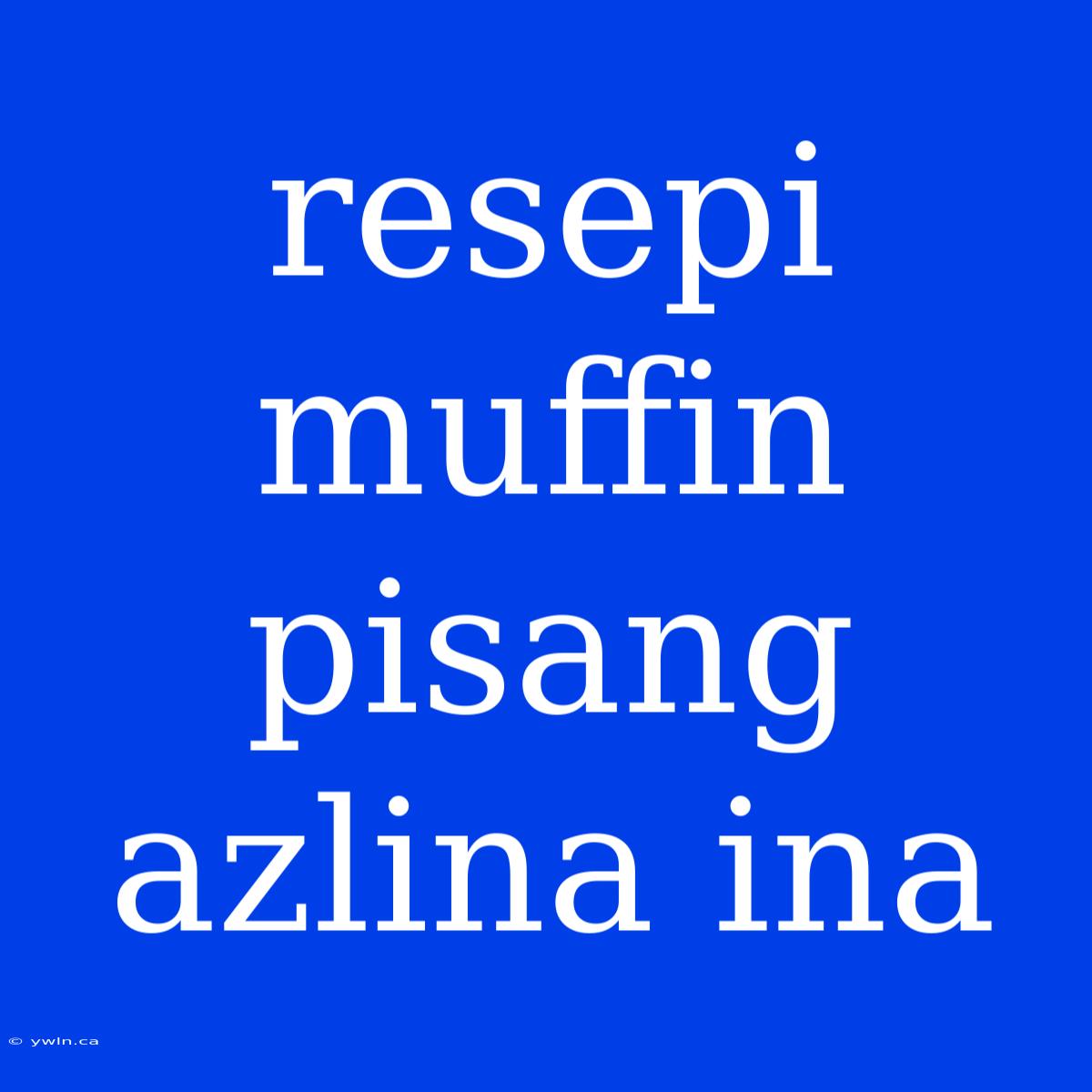 Resepi Muffin Pisang Azlina Ina