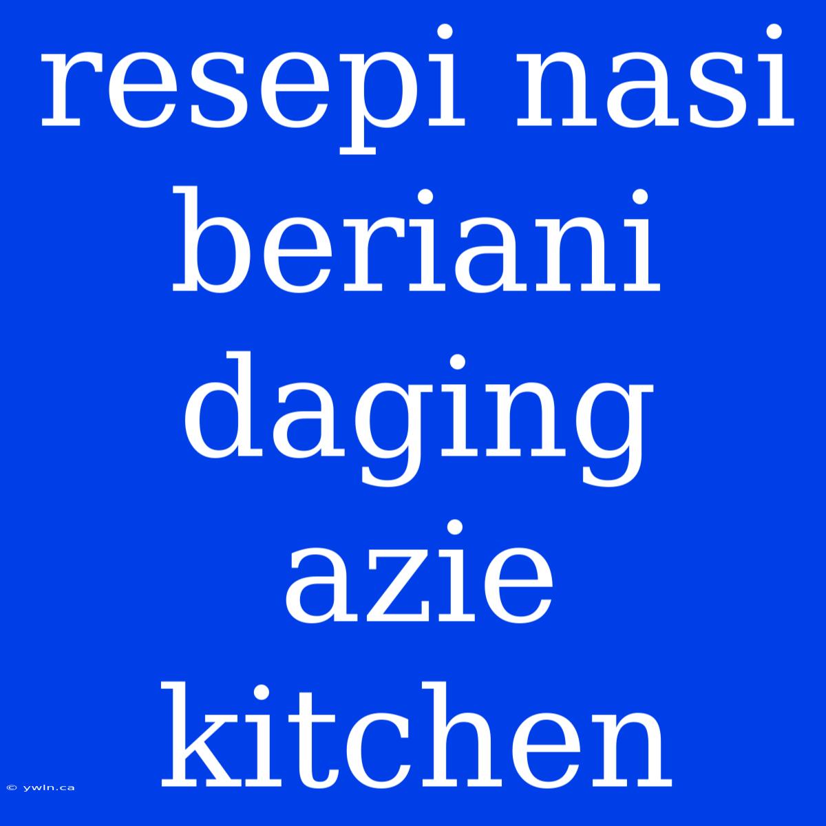 Resepi Nasi Beriani Daging Azie Kitchen