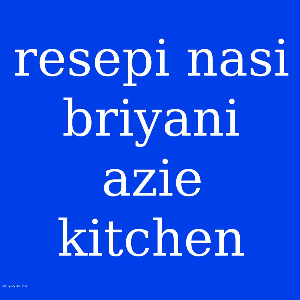 Resepi Nasi Briyani Azie Kitchen