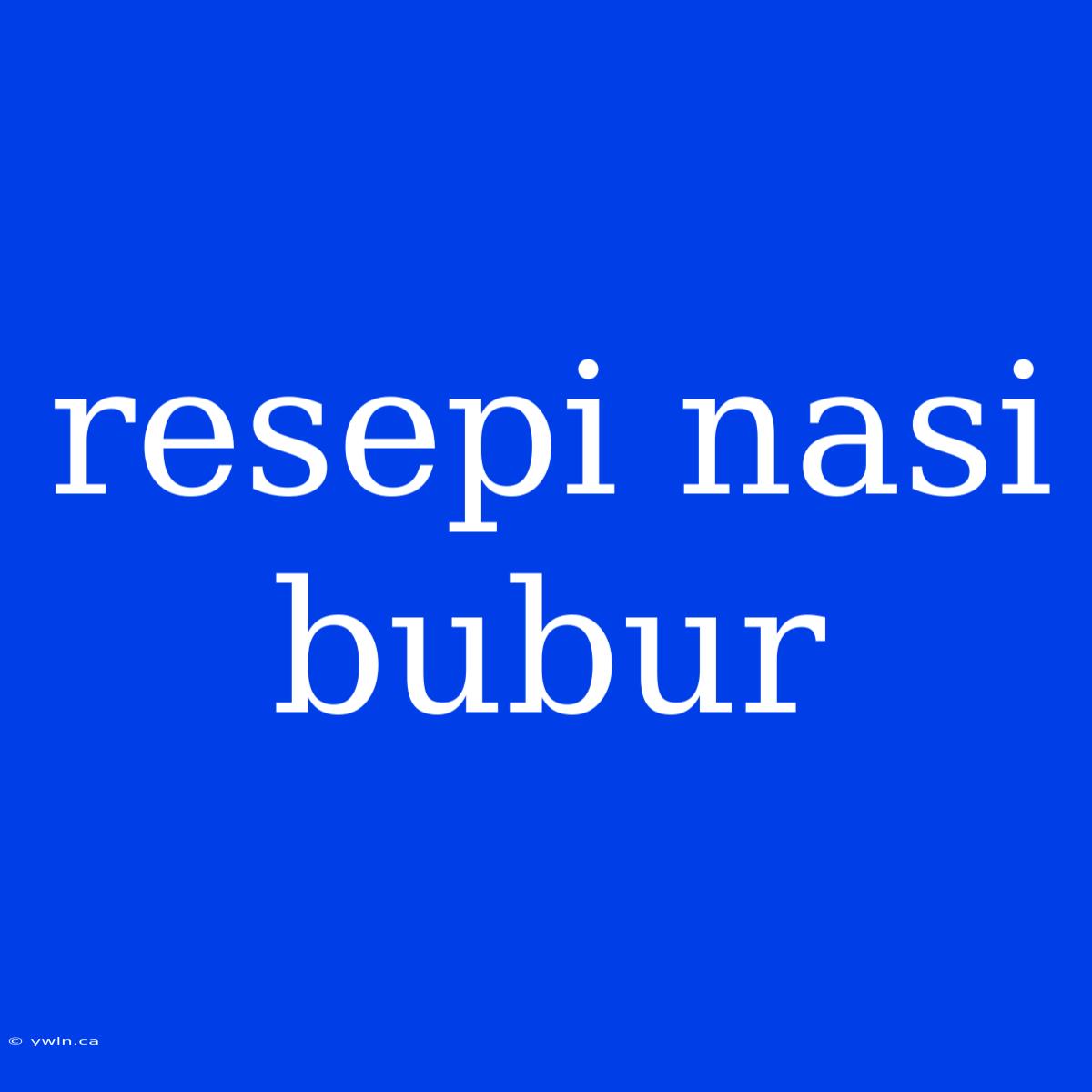 Resepi Nasi Bubur