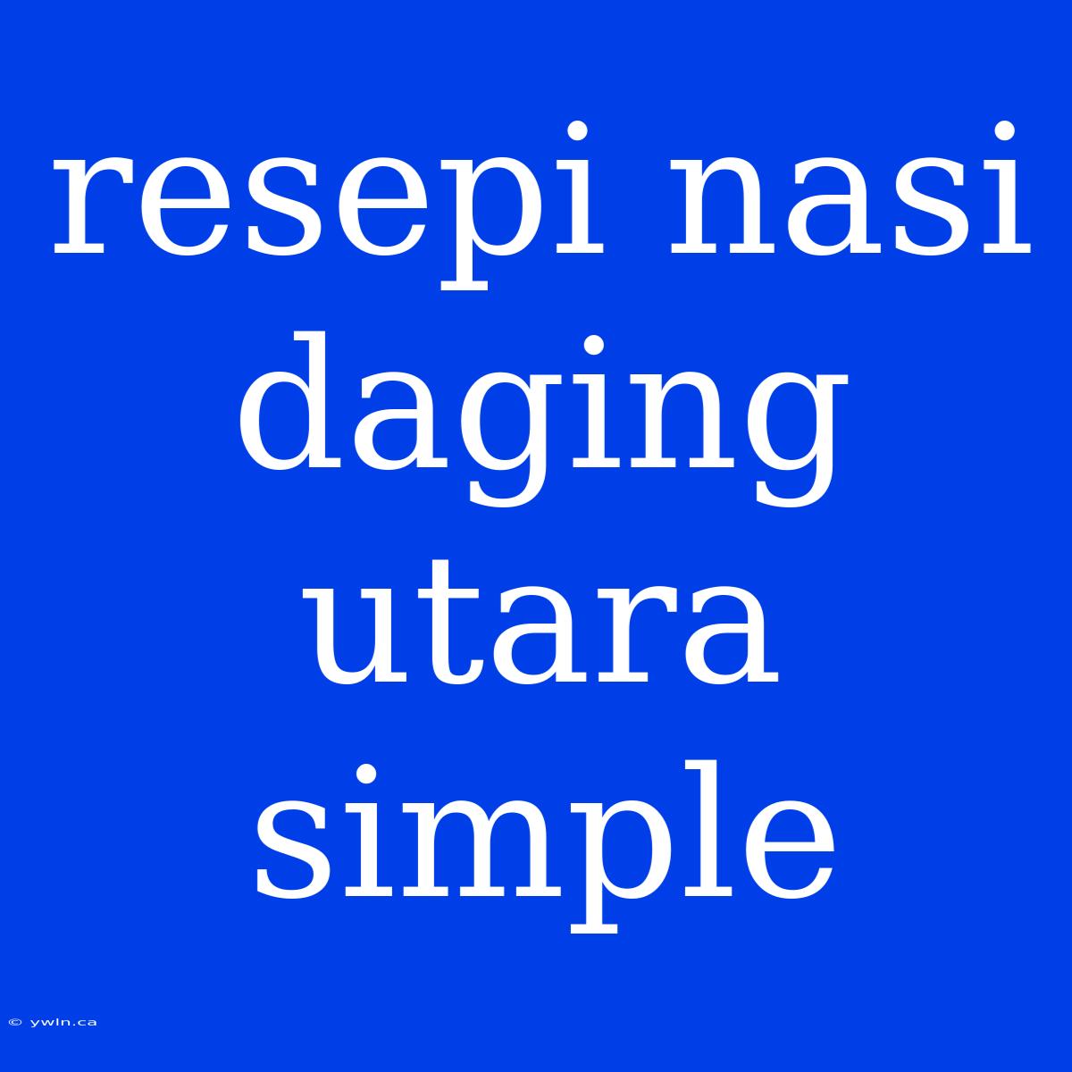 Resepi Nasi Daging Utara Simple