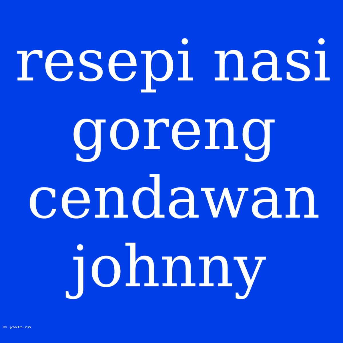 Resepi Nasi Goreng Cendawan Johnny