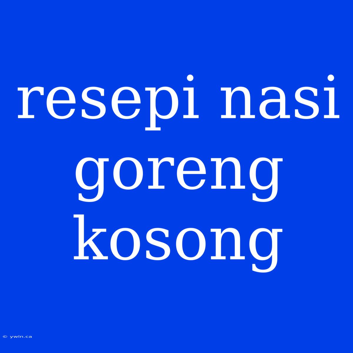 Resepi Nasi Goreng Kosong