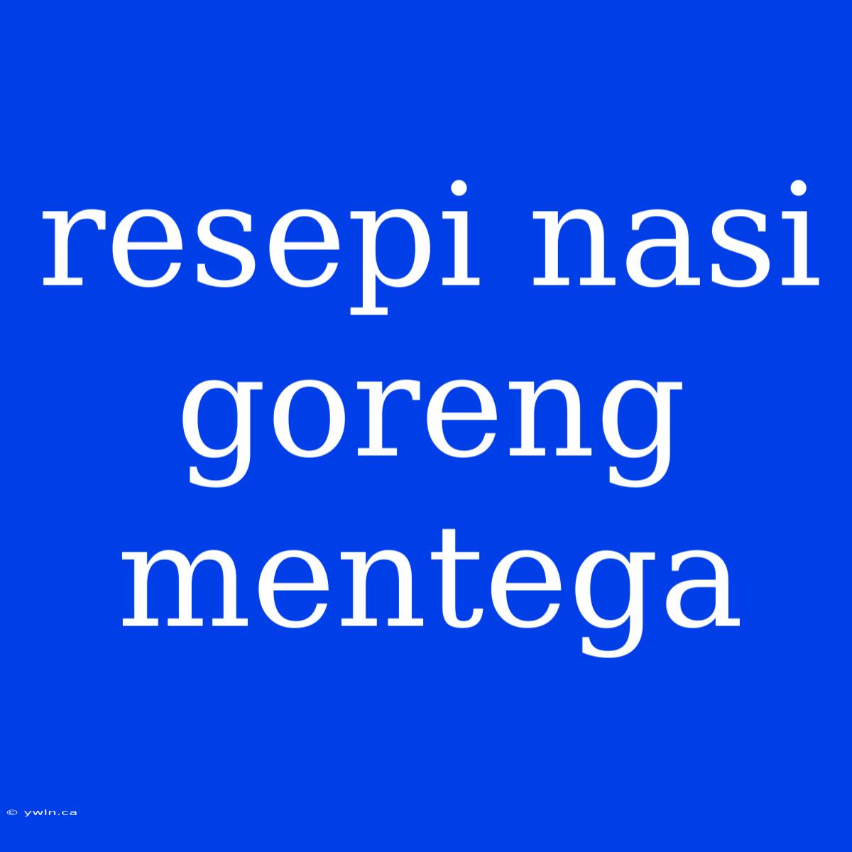 Resepi Nasi Goreng Mentega