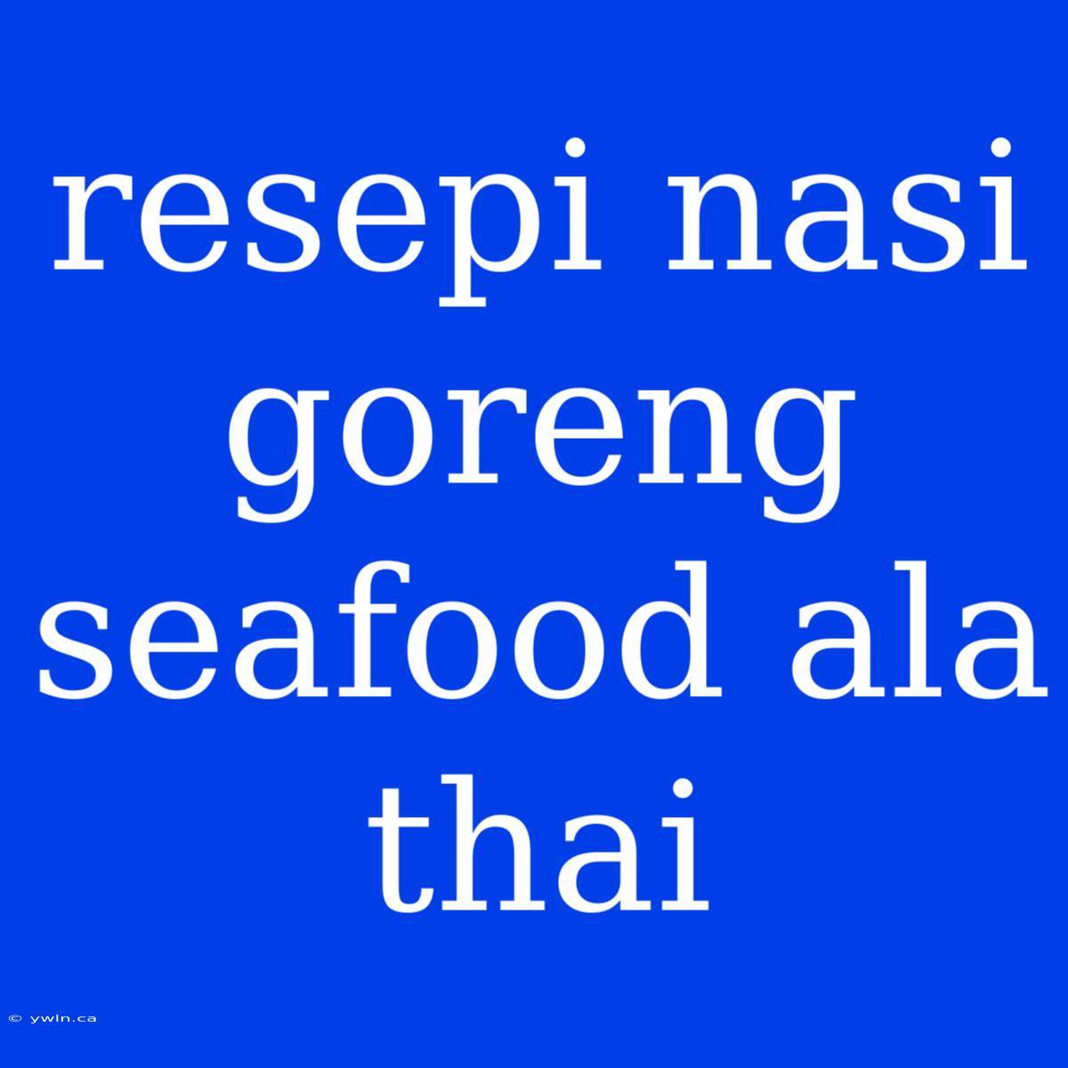 Resepi Nasi Goreng Seafood Ala Thai