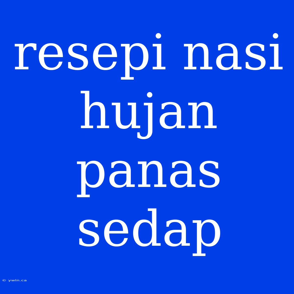 Resepi Nasi Hujan Panas Sedap