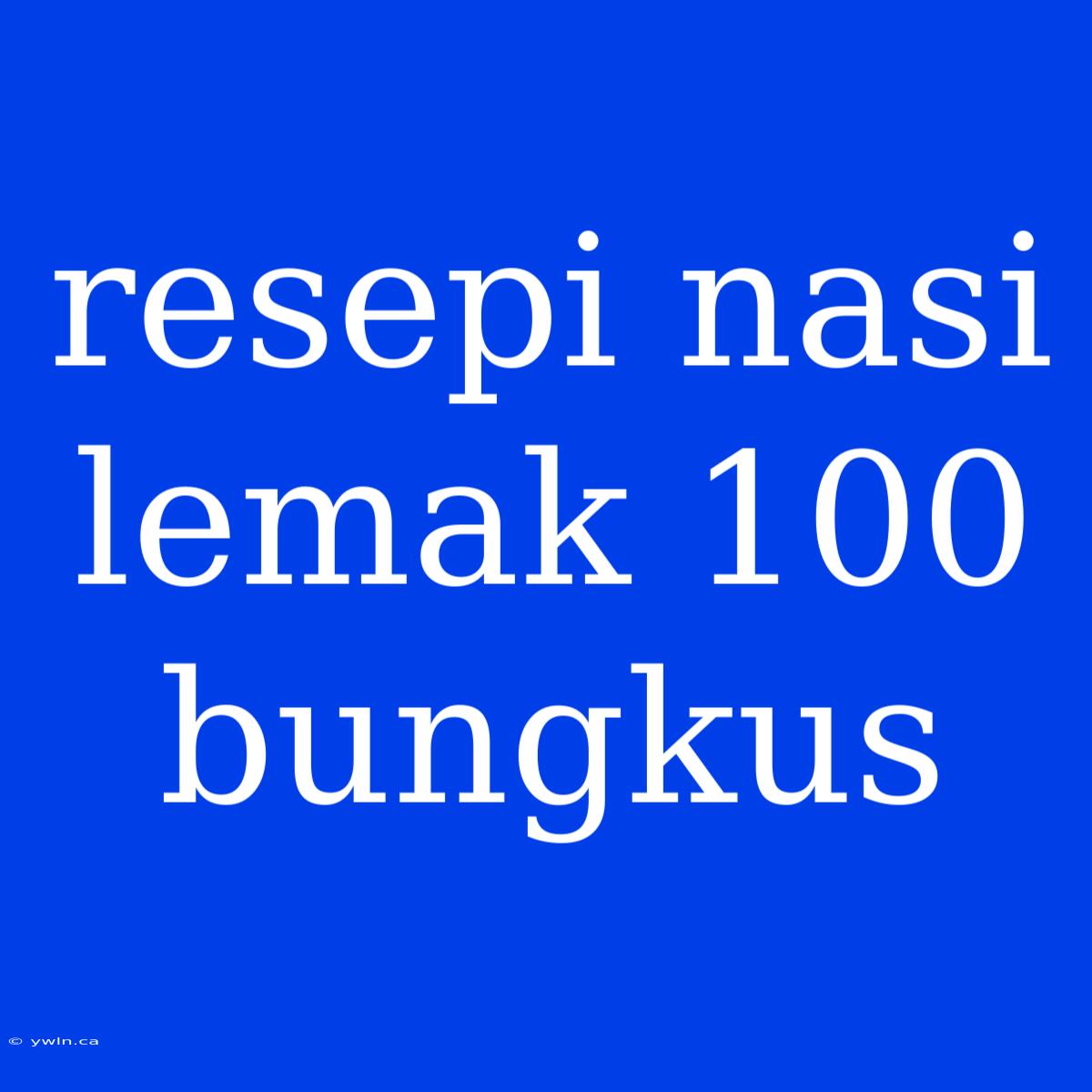 Resepi Nasi Lemak 100 Bungkus