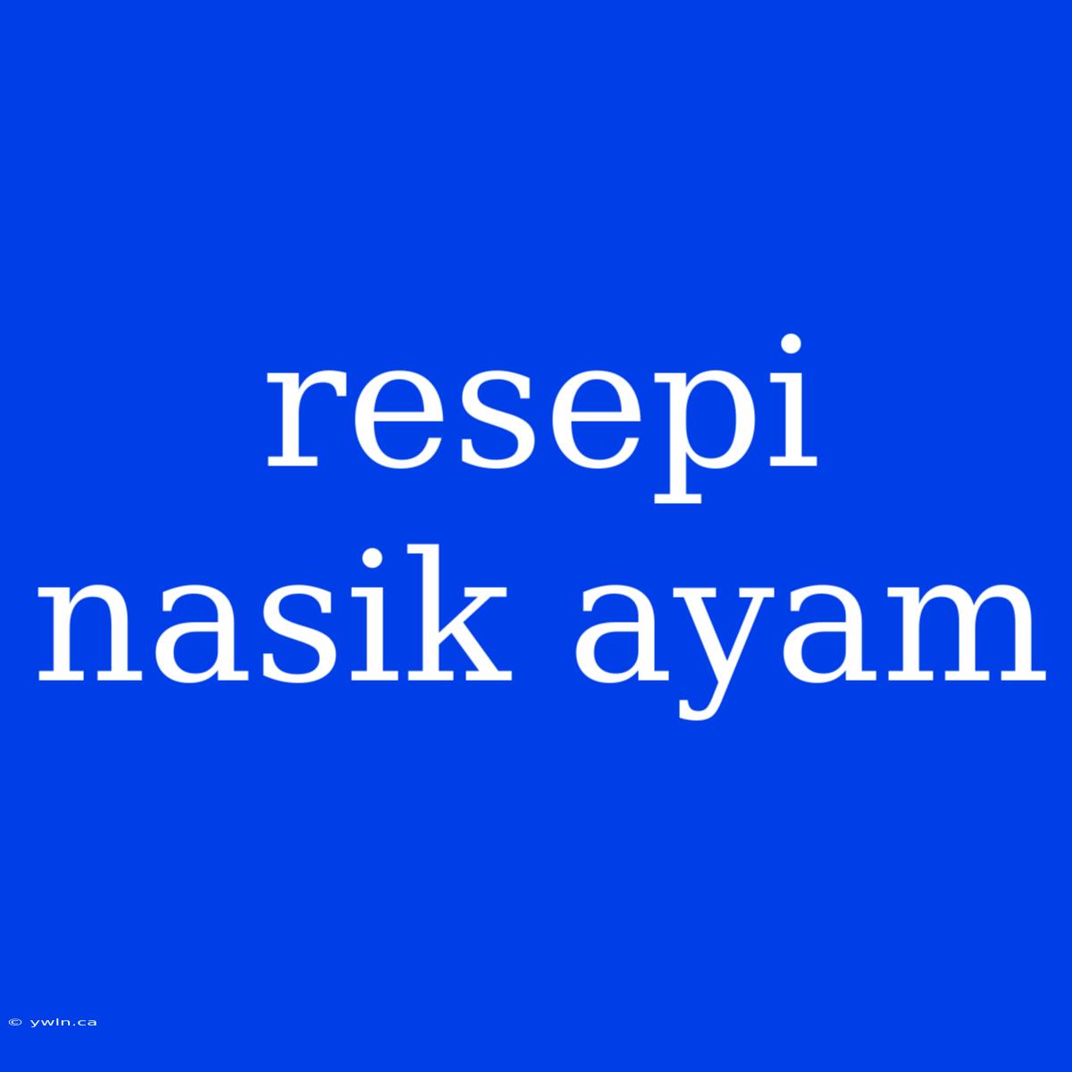 Resepi Nasik Ayam