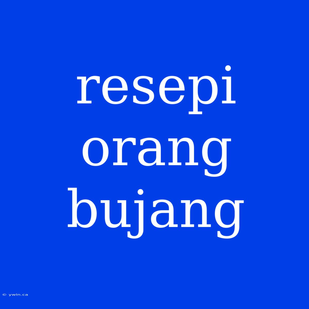 Resepi Orang Bujang