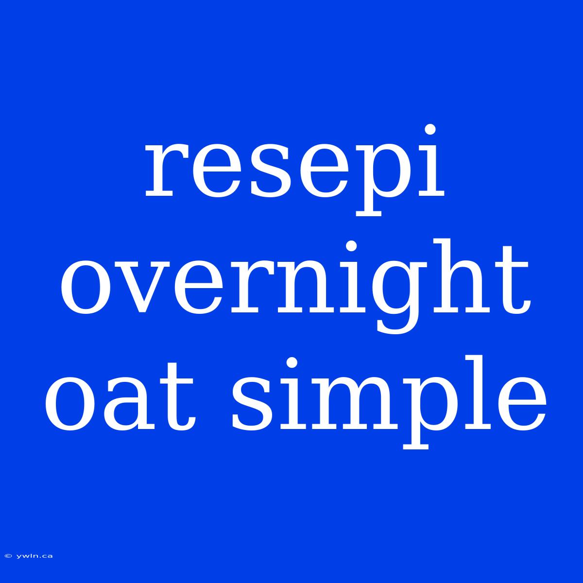 Resepi Overnight Oat Simple