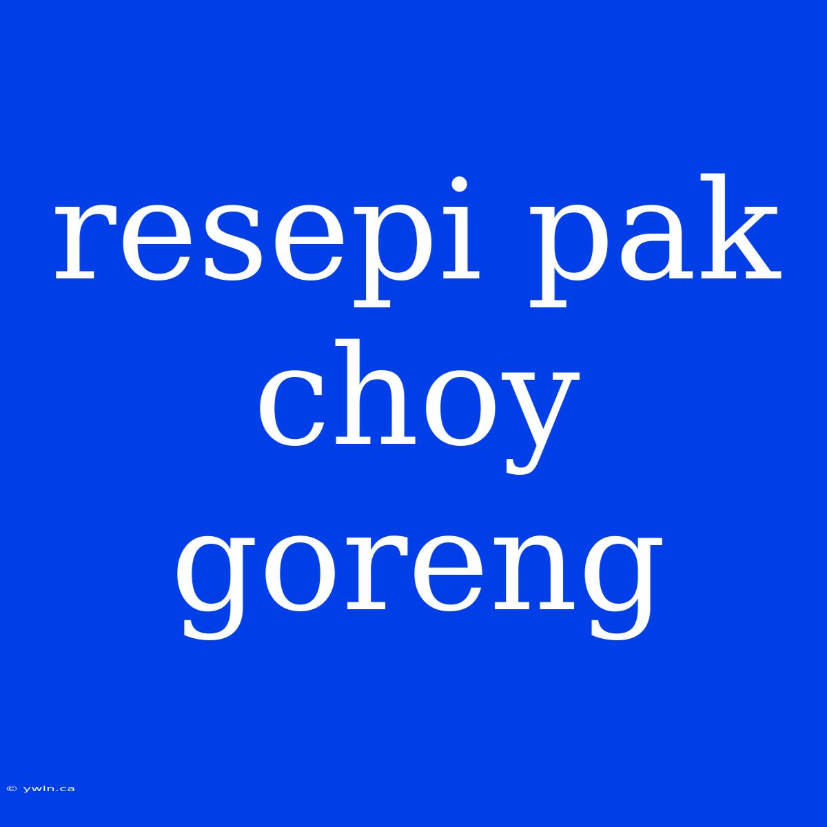 Resepi Pak Choy Goreng