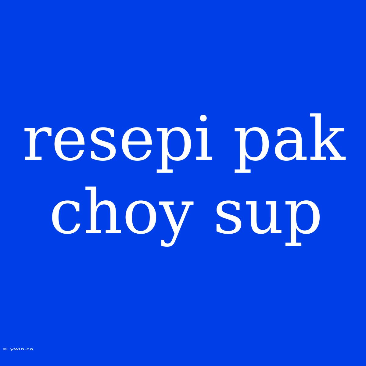 Resepi Pak Choy Sup