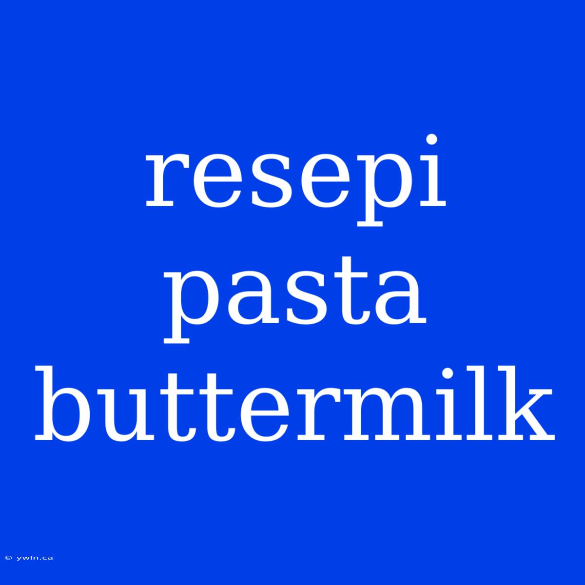 Resepi Pasta Buttermilk