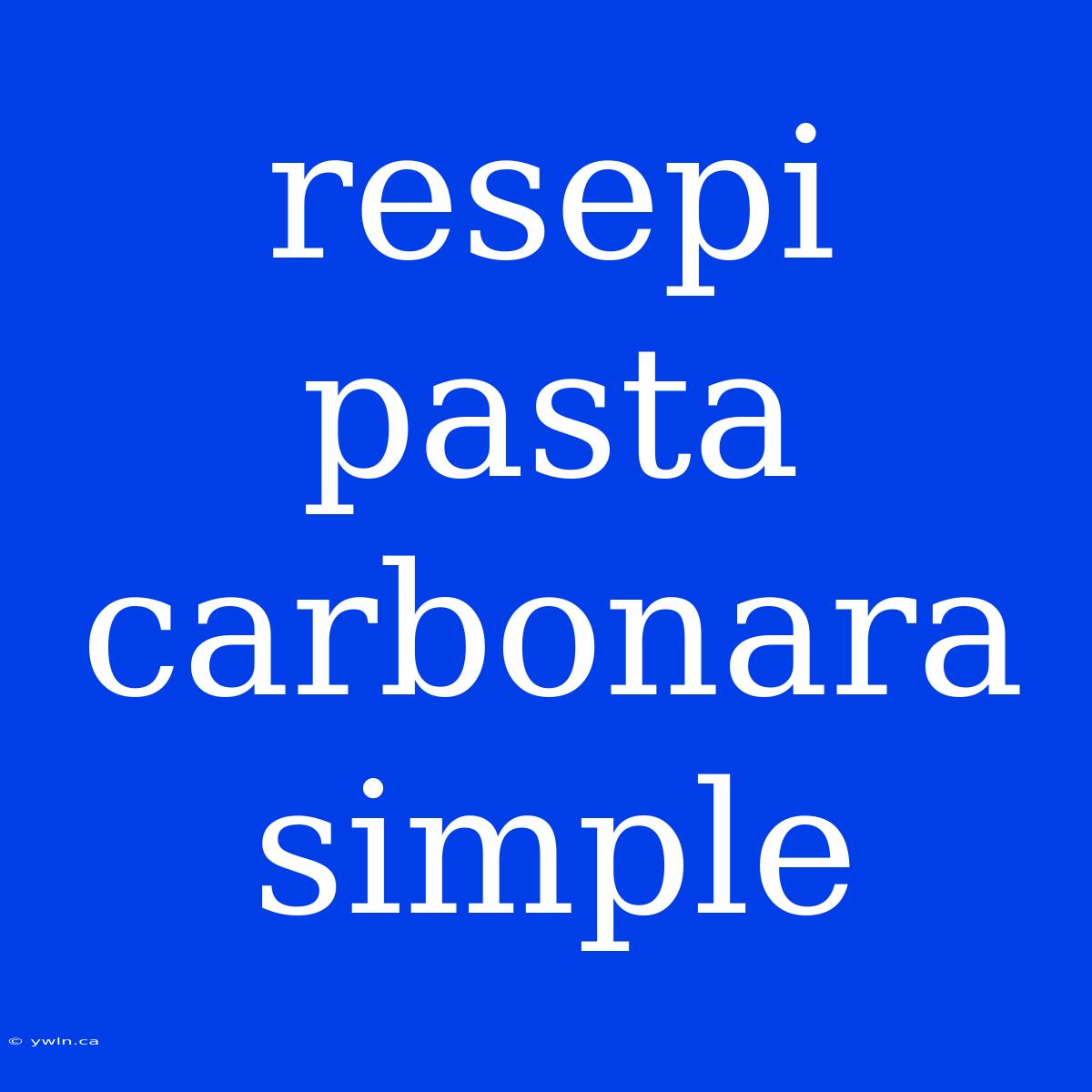 Resepi Pasta Carbonara Simple