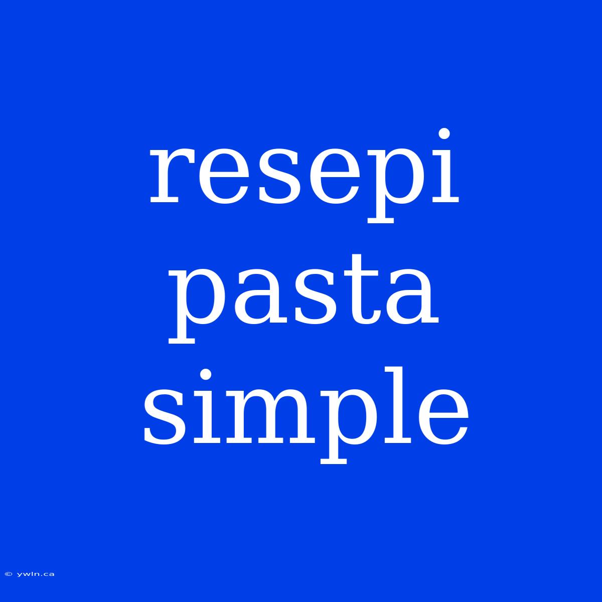 Resepi Pasta Simple