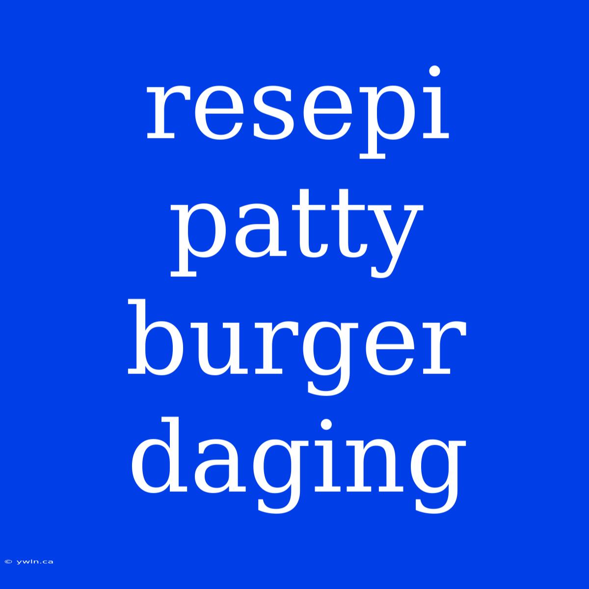 Resepi Patty Burger Daging