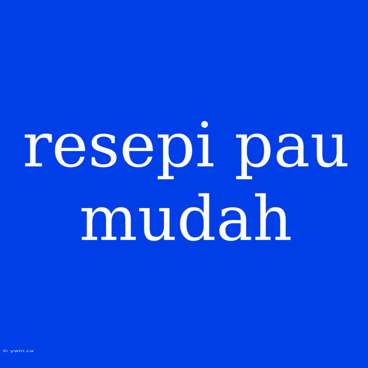 Resepi Pau Mudah