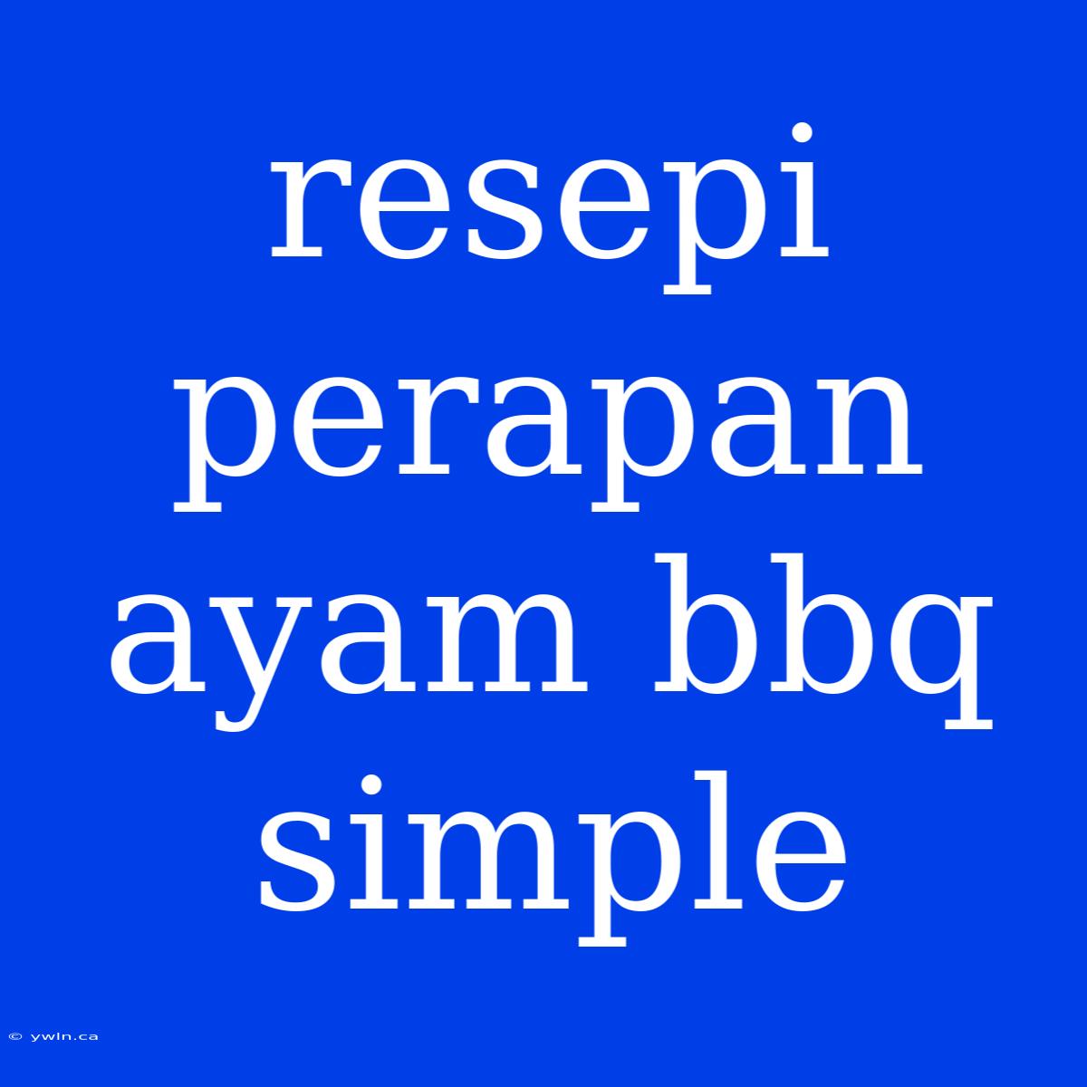 Resepi Perapan Ayam Bbq Simple