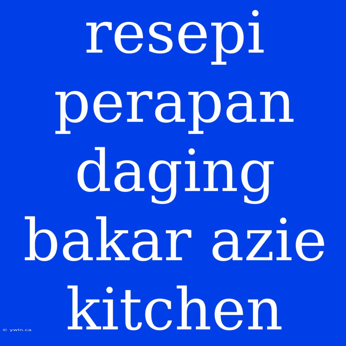 Resepi Perapan Daging Bakar Azie Kitchen