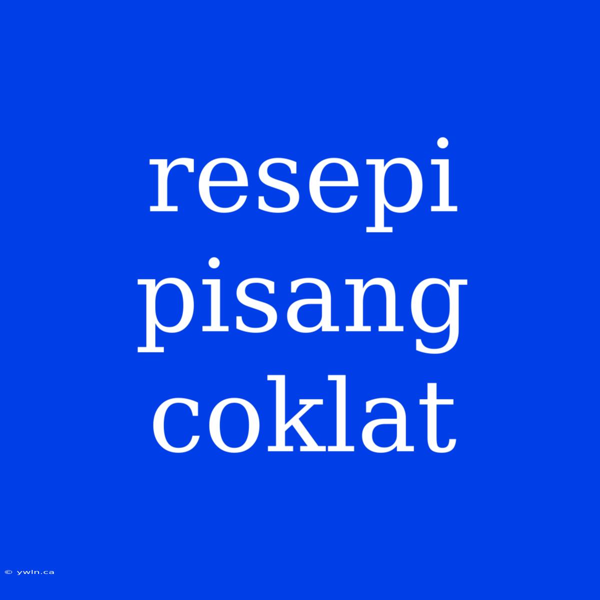 Resepi Pisang Coklat