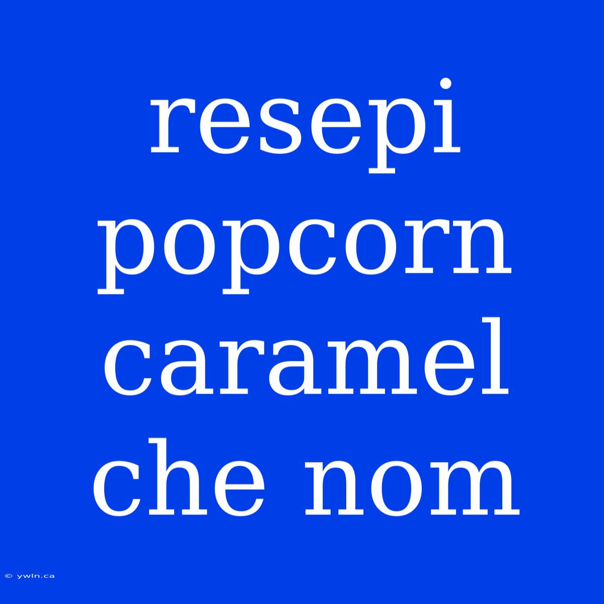 Resepi Popcorn Caramel Che Nom