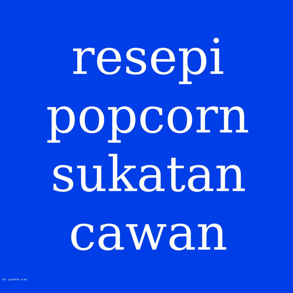 Resepi Popcorn Sukatan Cawan