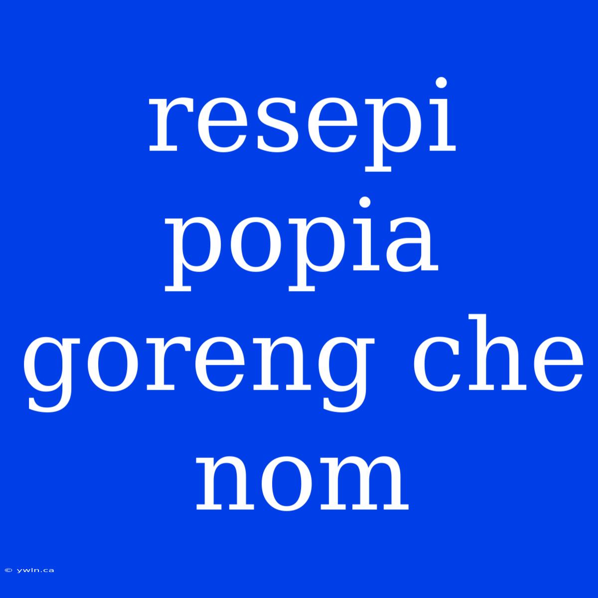 Resepi Popia Goreng Che Nom