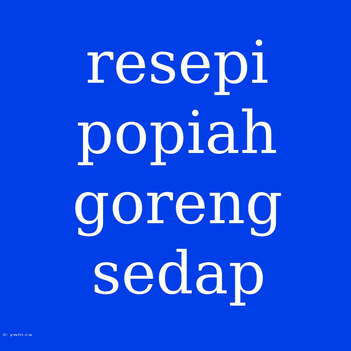 Resepi Popiah Goreng Sedap