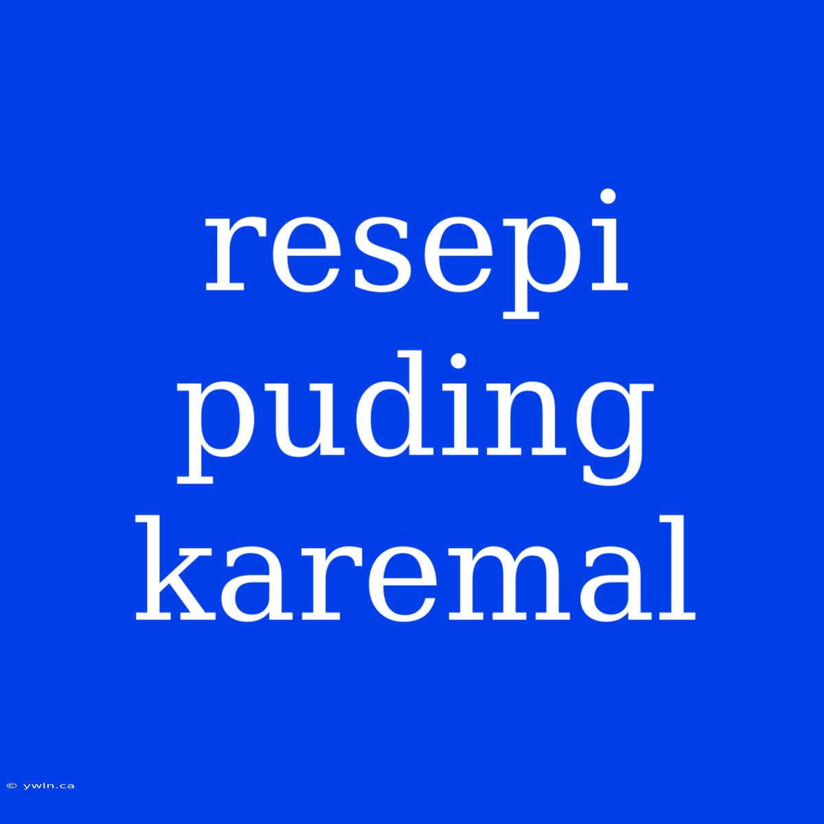 Resepi Puding Karemal